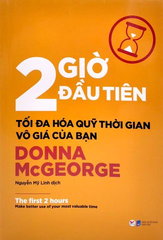 2 Giờ Đầu Tiên - Tối Đa Hóa Quỹ Thời Gian Vô Giá Của Bạn - The First 2 Hours
