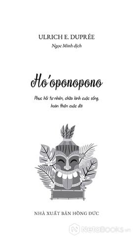 Ho’oponopono - Phục Hồi Tự Nhiên, Chữa Lành Cuộc Sống, Hoàn Thiện Cuộc Đời