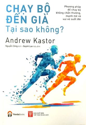 Chạy Bộ Đến Già Tại Sao Không? Phương Pháp Chạy Bộ Không Chấn Thương, Mạnh Mẽ Và Vui Vẻ Suốt Đời