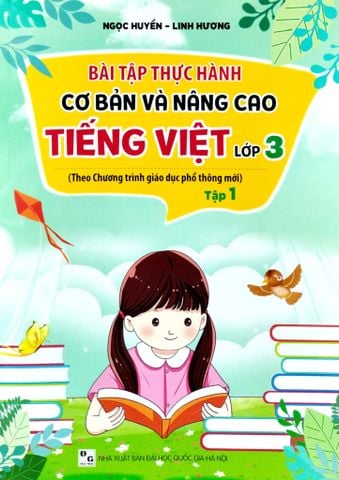 Bài Tập Thực Hành Cơ Bản Và Nâng Cao Tiếng Việt Lớp 3 Tập 1 (Theo Chương Trình Giáo Dục Phổ Thông Mới)