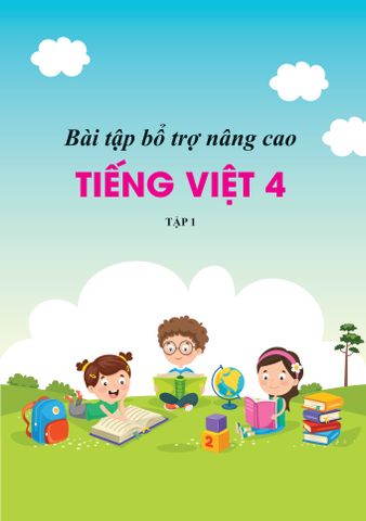 Bài Tập Bổ Trợ Nâng Cao Tiếng Việt Lớp 4 - Tập 1 (Theo Chương Trình Của Bộ Sách Kết Nối Tri Thức Với Cuộc Sống)
