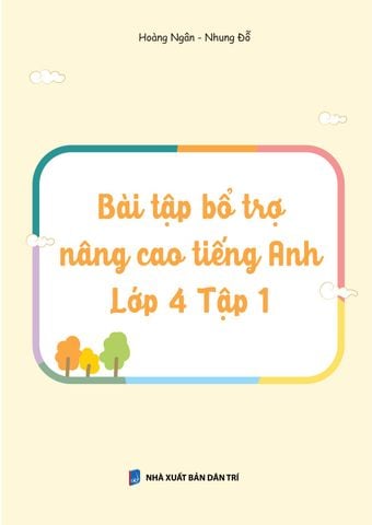 Bài Tập Bổ Trợ Nâng Cao Tiếng Anh Lớp 4 - Tập 1 (Theo Giáo Khoa Tiếng Anh Global Sucsess)