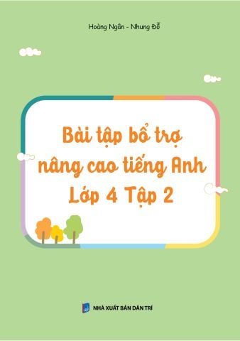 Bài Tập Bổ Trợ Nâng Cao Tiếng Anh Lớp 4 - Tập 2 (Theo Giáo Khoa Tiếng Anh Global Sucsess)