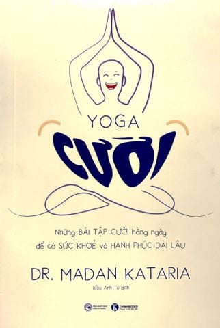 Yoga Cười - Những Bài Tập Cười Hàng Ngày Để Có Sức Khoẻ Và Hạnh Phúc Dài Lâu