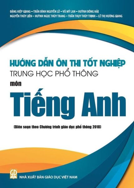 Hướng Dẫn Ôn Thi Tốt Nghiệp Trung Học Phổ Thông - Môn Tiếng Anh (Theo Chương Trình Giáo Dục Phổ Thông 2018)