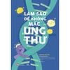 Làm Sao Để Không Mắc Ung Thư