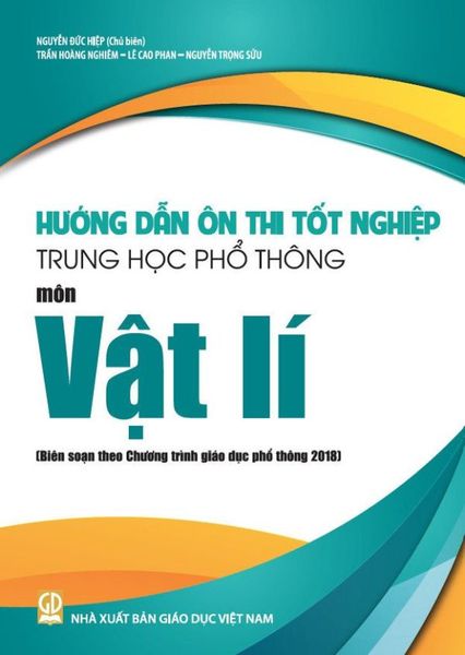 Hướng Dẫn Ôn Thi Tốt Nghiệp Trung Học Phổ Thông - Môn Vật Lí (Theo Chương Trình Giáo Dục Phổ Thông 2018)