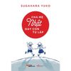 Cha Mẹ Nhật Dạy Con Tự Lập