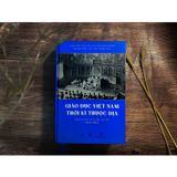 Giáo Dục Việt Nam Thời Kỳ Thuộc Địa Qua Tài Liệu Và Tư Liệu Lưu Trữ (1858 - 1945)