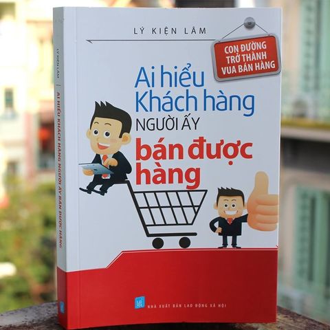 Ai Hiểu Khách Hàng Người Đó Bán Được Hàng