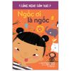 Lắng Nghe Cảm Xúc - Ngốc Ơi Là Ngốc