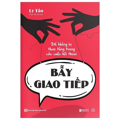 Bẫy Giao Tiếp - Để Không Bị Thao Túng Trong Các Cuộc Hội Thoại