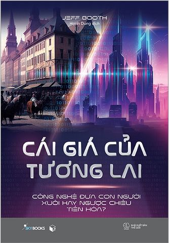 Cái Giá Của Tương Lai - Công Nghệ Đưa Con Người Xuôi Hay Ngược Chiều Tiến Hóa?