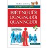 Bí Quyết Thành Công - Biết Người, Dùng Người, Quản Người (Tái Bản 2023)