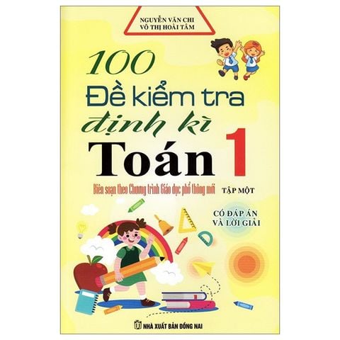 100 Đề Kiểm Tra Định Kì Toán 1 - Tập 1 - Có Đáp Án Và Lời Giải (Biên Soạn Theo Chương Trình GDPT Mới)