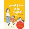 Đừng Ép Con Phải Ngoan