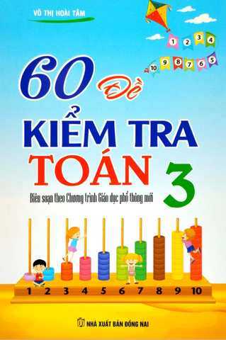 60 Đề Kiểm Tra Toán 3 (Biên Soạn Theo Chương Trình Giáo Dục Phổ Thông Mới) (Tái Bản 2023)