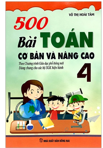 500 BÀI TOÁN CƠ BẢN VÀ NÂNG CAO LỚP 4 (THEO CHƯƠNG TRÌNH GDPT MỚI) (DÙNG CHUNG CHO CÁC BỘ SGK HIỆN HÀNH)