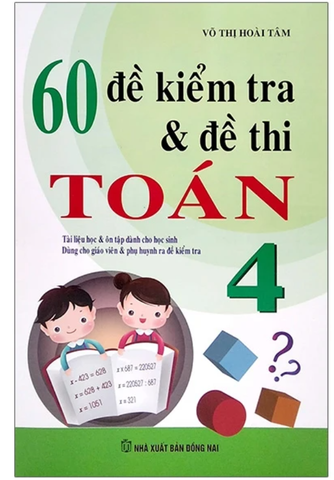 60 Đề Kiểm Tra Và Đề Thi Toán Lớp 4 (Tái Bản 2023)