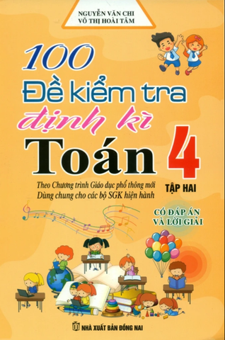 100 Đề Kiểm Tra Định Kì Toán 4 - Tập 2 - Có Đáp Án Và Lời Giải (Biên Soạn Theo Chương Trình Gdpt Mới)