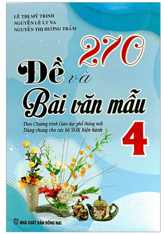 270 ĐỀ VÀ BÀI VĂN MẪU 4 (THEO CHƯƠNG TRÌNH GDPT MỚI) (DÙNG CHUNG CHO CÁC BỘ SGK HIỆN HÀNH)