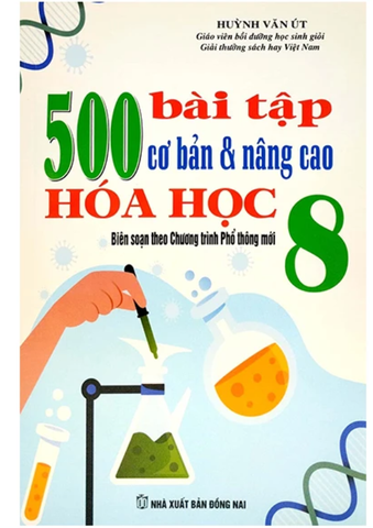 500 Bài Tập Cơ Bản Và Nâng Cao Hóa Học 8 (Biên Soạn Theo Chương Trình Giáo Dục Phổ Thông Mới) (Tái Bản 2023)