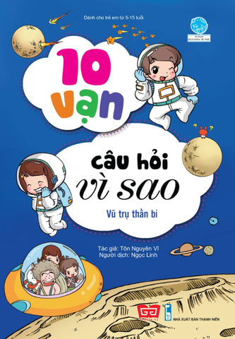 10 Vạn Câu Hỏi Vì Sao - Vũ Trụ Thần Bí (Tái Bản 2018)