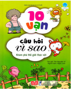 10 Vạn Câu Hỏi Vì Sao - Khám Phá Thế Giới Thực Vật (Tái Bản 2018)