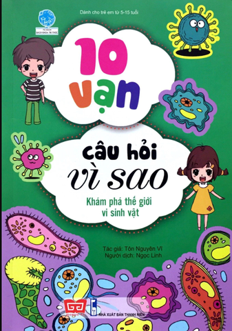 10 Vạn Câu Hỏi Vì Sao - Khám Phá Thế Giới Vi Sinh Vật (Tái Bản 2018)