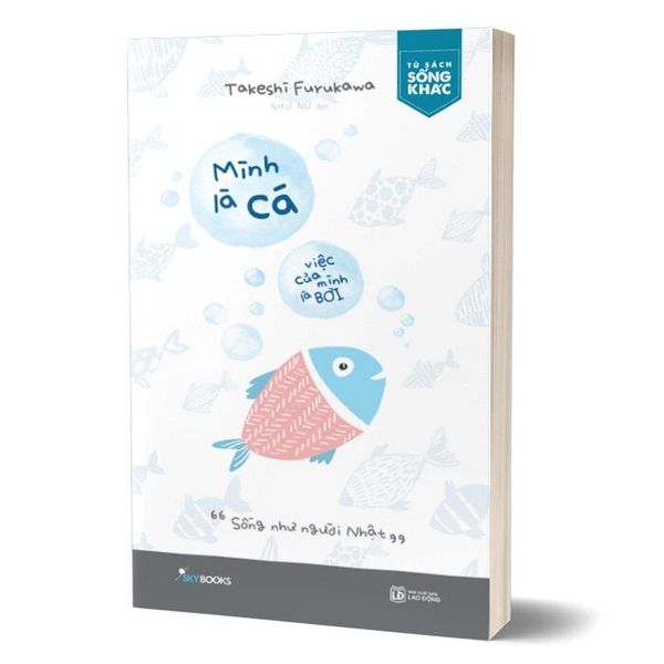 Mình Là Cá, Việc Của Mình Là Bơi - Sống Như Người Nhật