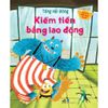 Quản Trị Tiền Bạc Từ Nhỏ - Kiếm Tiền Bằng Lao Động