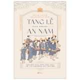 Tang Lễ Của Người An Nam - Nghiên Cứu Dân Tộc Học Về Tín Ngưỡng Cổ Truyền - Bìa Cứng