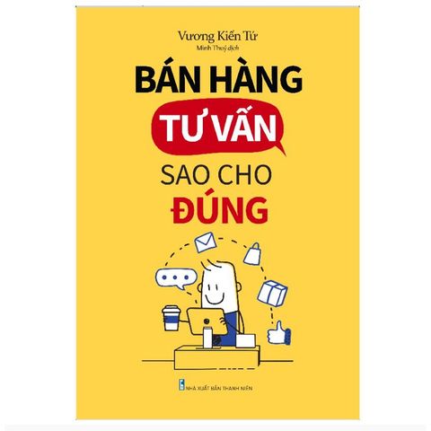 Bán Hàng Tư Vấn Sao Cho Đúng