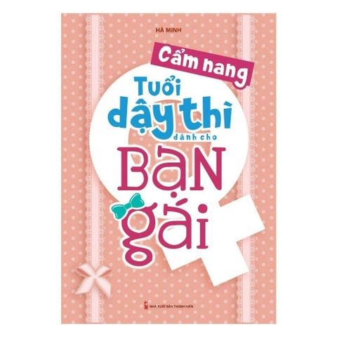 Cẩm Nang Tuổi Dậy Thì Dành Cho Bạn Gái (Tái Bản 2023)