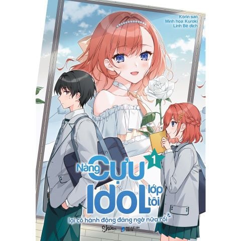 Nàng Cựu Idol Lớp Tôi Lại Có Hành Động Đáng Ngờ Nữa Rồi - Tập 1