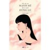 Chỉ Cần Em Mạnh Mẽ Sẽ Có Cách Đừng Lo - Tặng Kèm Bookmark