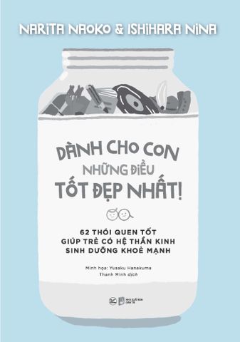 Dành Cho Con Những Điều Tốt Đẹp Nhất - 62 Thói Quen Tốt Giúp Trẻ Có Hệ Thần Kinh Sinh Dưỡng Khỏe Mạnh