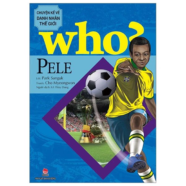 Who? Chuyện Kể Về Danh Nhân Thế Giới - Pele (Tái Bản 2023)