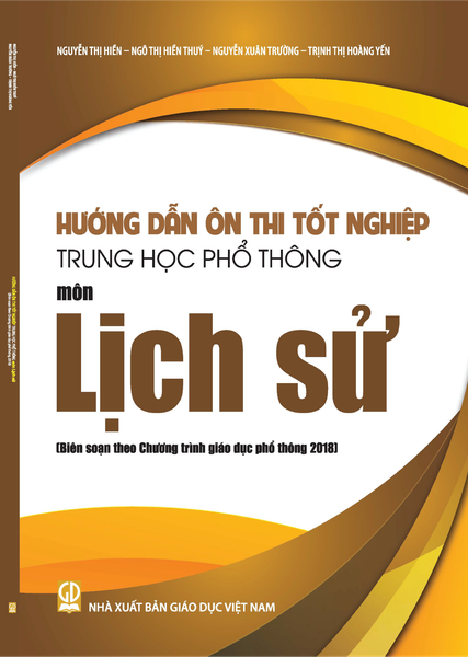 Hướng Dẫn Ôn Thi Tốt Nghiệp Trung Học Phổ Thông - Môn Lịch Sử (Theo Chương Trình Giáo Dục Phổ Thông 2018)