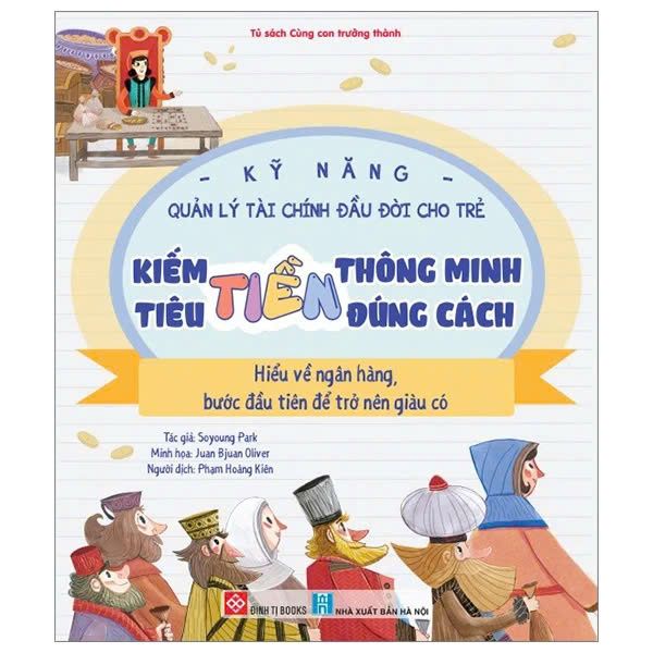 Kỹ Năng Quản Lý Tài Chính Đầu Đời Cho Trẻ - Kiếm Tiền Thông Minh - Tiêu Tiền Đúng Cách - Hiểu Về Ngân Hàng - Bước Đầu Tiên Để Trở Nên Giàu Có
