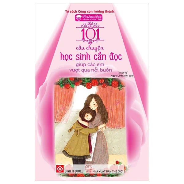 Kỹ Năng Sống - 101 Câu Chuyện Học Sinh Cần Đọc Giúp Các Em Vượt Qua Nỗi Buồn (Tái Bản 2024)