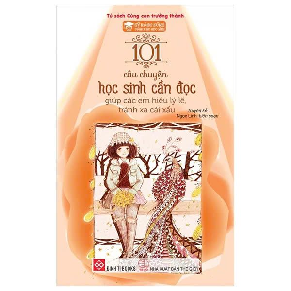 Kỹ Năng Sống - 101 Câu Chuyện Học Sinh Cần Đọc Giúp Các Em Hiểu Lý Lẽ, Tránh Xa Cái Xấu (Tái Bản 2024)