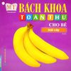 Bộ Sách Bách Khoa Toàn Thư Cho Bé (Bộ 10 Cuốn)