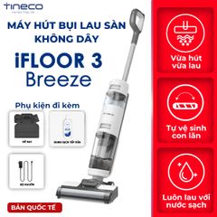 MÁY HÚT BỤI LAU SÀN KHÔ VÀ ƯỚT TINECO IFLOOR 3 BREEZE COMPLETE – BẢN QUỐC TẾ – BẢO HÀNG 12 THÁNG