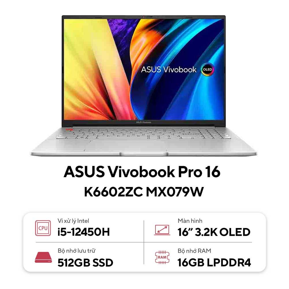 Laptop Asus Vivobook Pro 16 K6602ZC MX079W | CPU i5-12450H | RAM 16GB LPDDR4 | SSD 512GB PCle | VGA RTX 3050 4GB | 16.0 WQHD 2K 100% DCI-P3 & 120Hz | Win11.