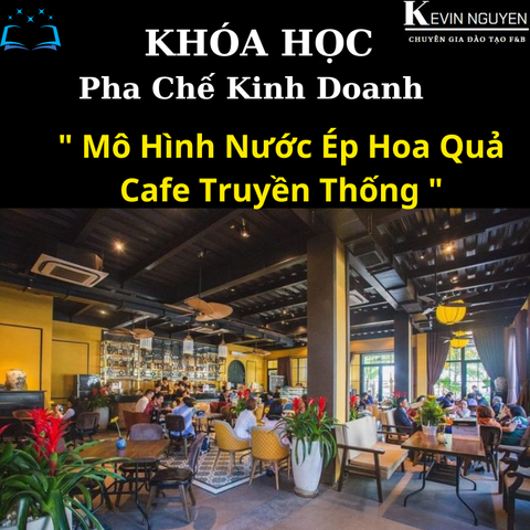  KHÓA HỌC PHA CHẾ KINH DOANH MÔ HÌNH QUÁN SINH TỐ , NƯỚC ÉP HOA QUẢ VÀ CAFE TRUYỀN THỐNG 