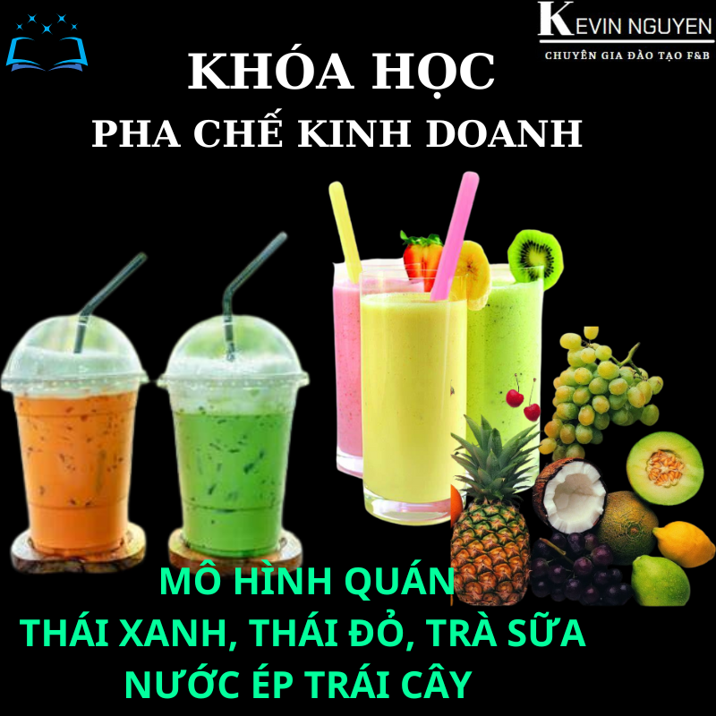 KHÓA HỌC PHA CHẾ KINH DOANH MÔ HÌNH QUÁN TRÀ SỮA THÁI XANH, THÁI ĐỎ - SINH TỐ, NƯỚC ÉP TRÁI CÂY