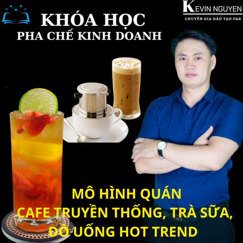  KHÓA HỌC PHA CHẾ KINH DOANH MÔ HÌNH QUÁN CÀ PHÊ TRUYỀN THỐNG, TRÀ SỮA VÀ ĐỒ UỐNG HOT TREND 