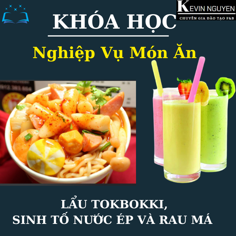 KHÓA HỌC NGHIỆP VỤ KINH DOANH MÔ HÌNH QUÁN LẨU TOKBOKKI, SINH TỐ NƯỚC ÉP VÀ RAU MÁ