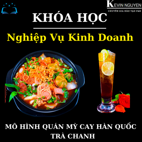  KHÓA HỌC NGHIỆP VỤ KINH DOANH MÔ HÌNH QUÁN ĂN MỲ CAY HÀN QUỐC - TRÀ CHANH 